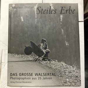 Steiles Erbe - Das Grosse Walsertal - Photographien aus 25 Janhren